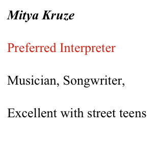 Mitya Kruze 

Preferred Interpreter 

Musician, Songwriter, 

Excellent with street teens 